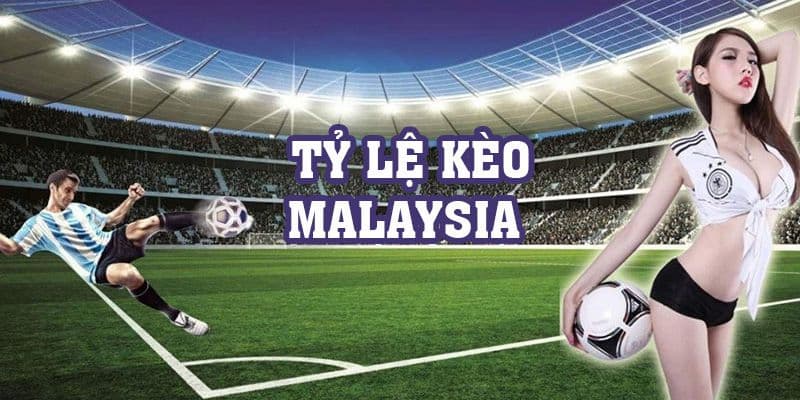 tỷ lệ kèo malaysia Khái quát thông tin về tỷ lệ kèo Malaysia